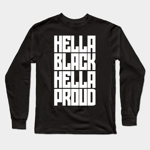 Hella Black. Hella Proud. Long Sleeve T-Shirt by Kevin Adams Designs